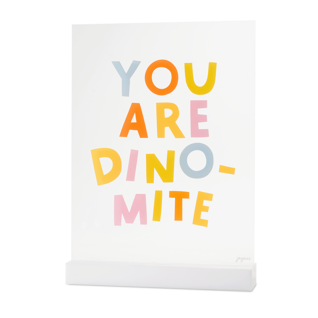 You are Dino-mite Acrylic Table Top Sign